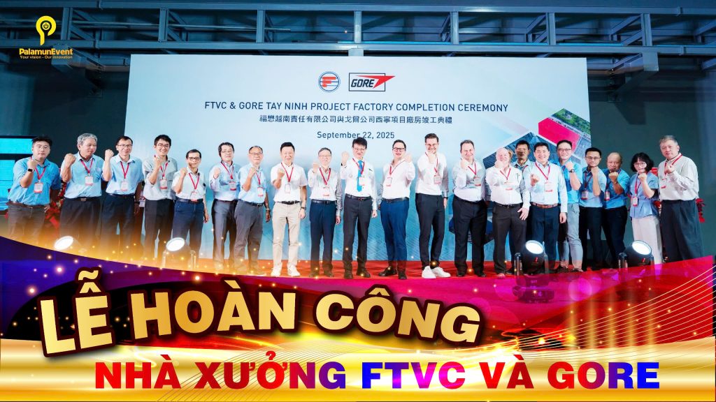 Tổ chức lễ hoàn công nhà xưởng FTVC & Gore Tây Ninh: Ghi dấu từng khoảnh khắc trang trọng